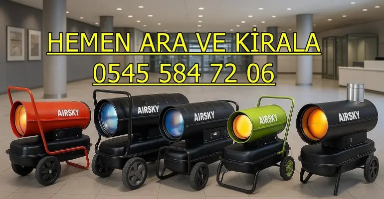 Endüstriyel ısıtıcı kiralama Elektrikli Mazotlu Isımak Kiralama