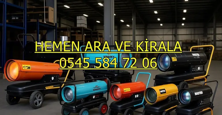 İstanbul ısıtıcı kiralama Elektrikli Mazotlu Isımak Kiralama