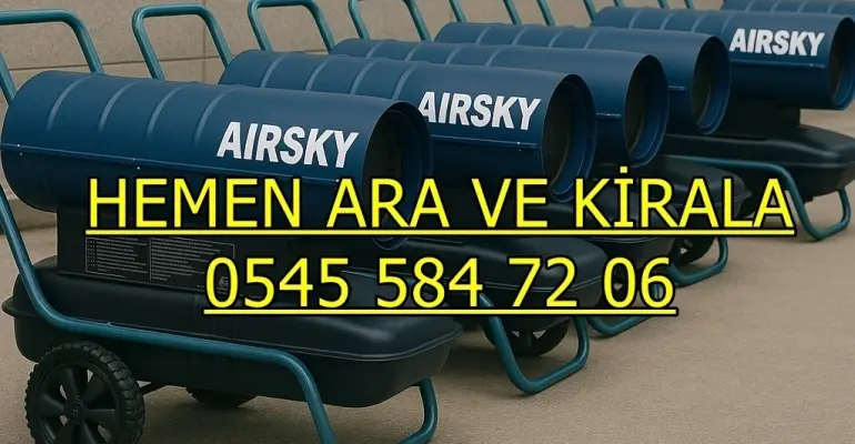 Kurutma cihazı kiralama fiyatları Elektrikli Mazotlu Isımak Kiralama